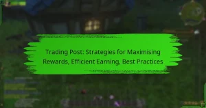 Trading Post: Strategies for Maximising Rewards, Efficient Earning, Best Practices