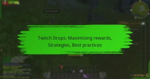 Twitch Drops: Maximising rewards, Strategies, Best practices