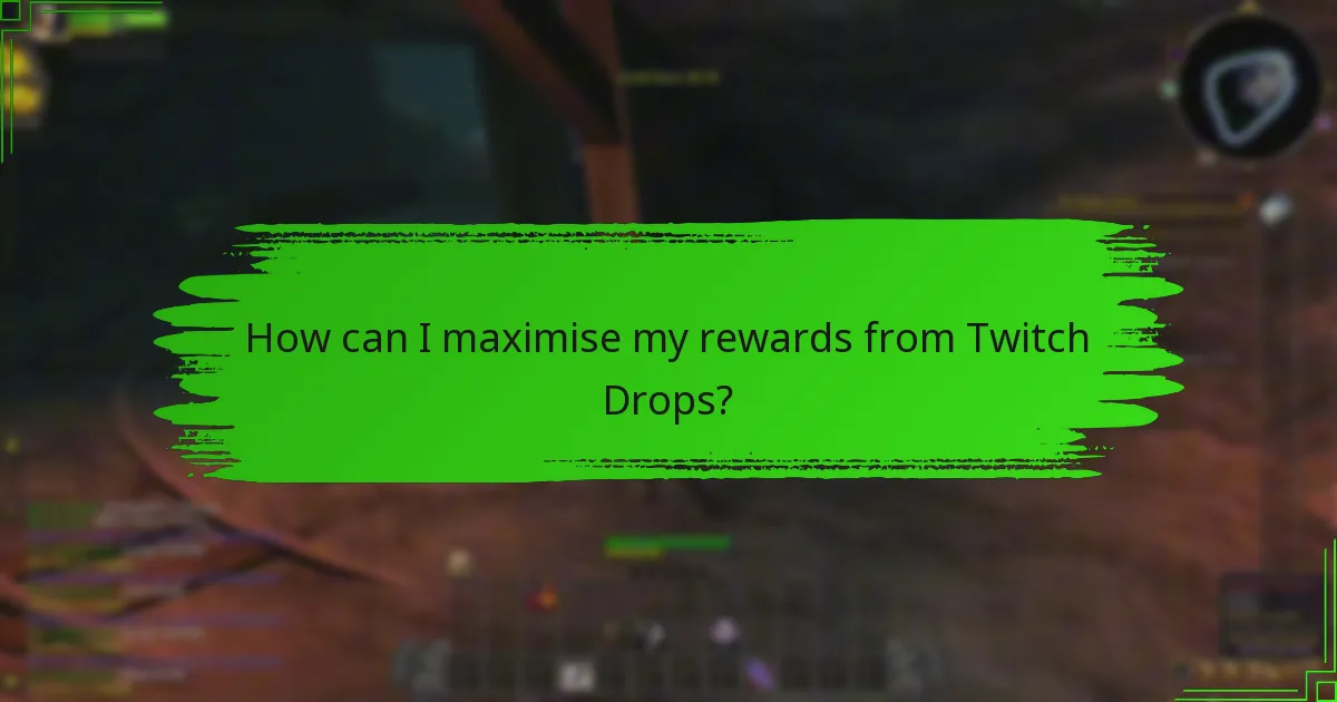 How can I maximise my rewards from Twitch Drops?