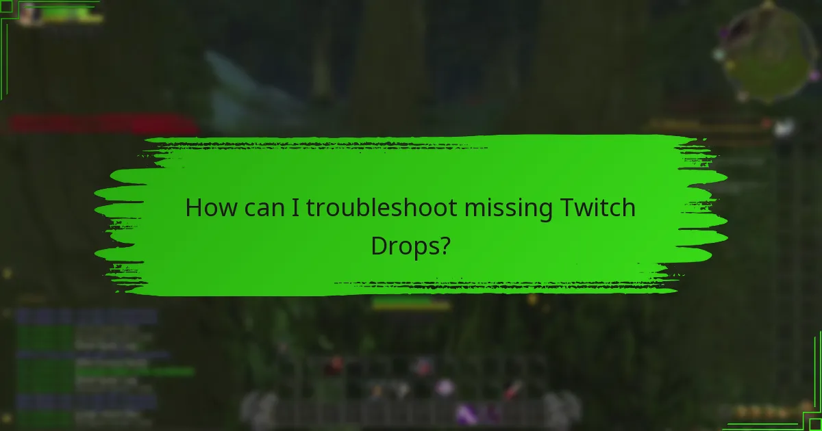 How can I troubleshoot missing Twitch Drops?