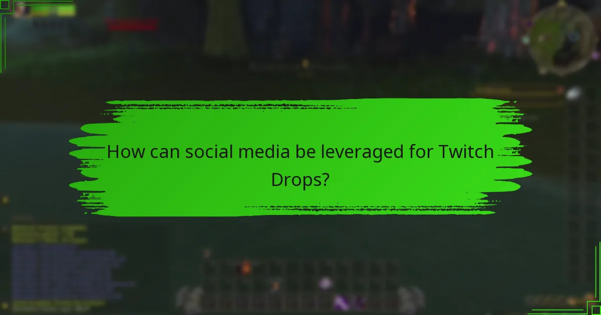 How can social media be leveraged for Twitch Drops?