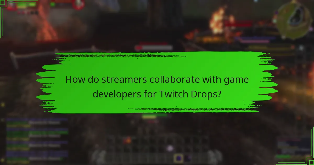 How do streamers collaborate with game developers for Twitch Drops?