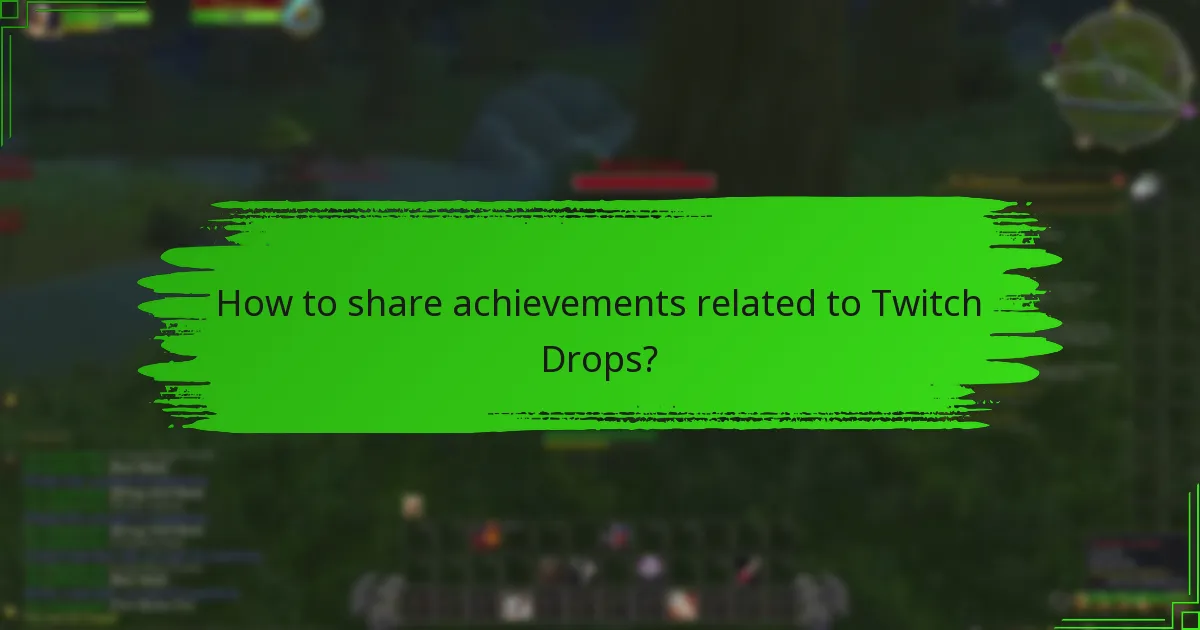 How to share achievements related to Twitch Drops?