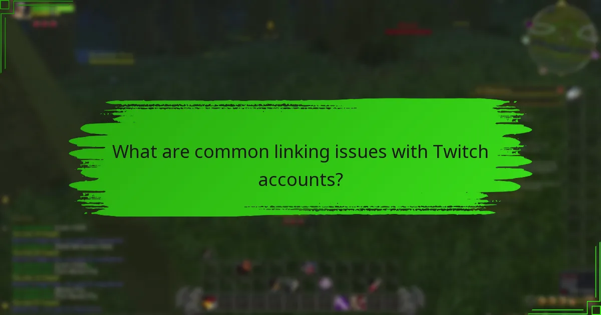 What are common linking issues with Twitch accounts?