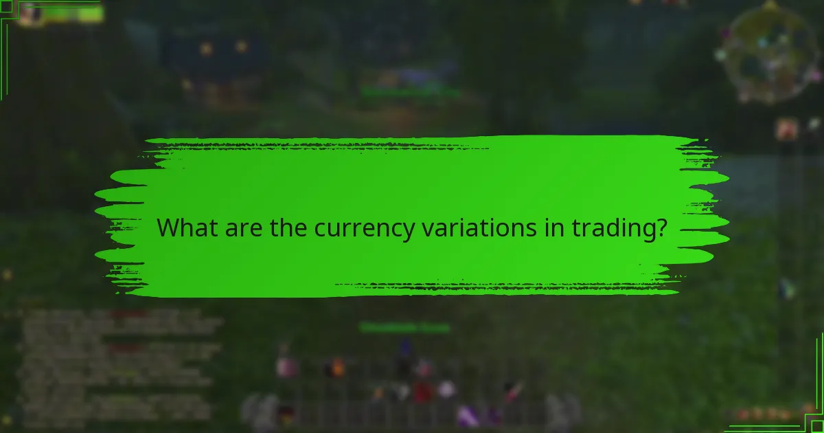 What are the currency variations in trading?